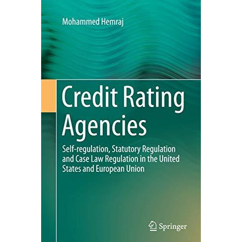 Credit Rating Agencies: Self-regulation, Statutory Regulation and Case Law Regul [Paperback]