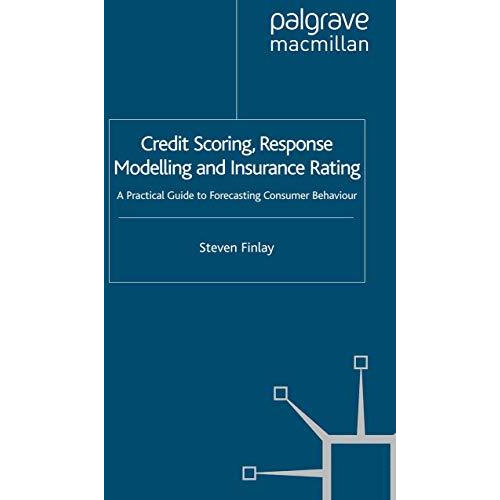 Credit Scoring, Response Modelling and Insurance Rating: A Practical Guide to Fo [Paperback]