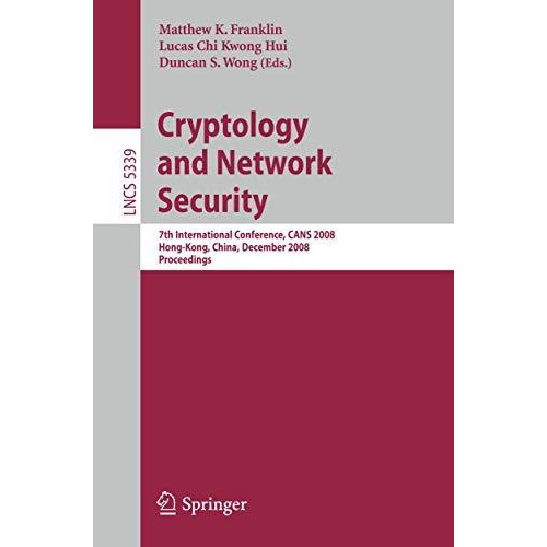 Cryptology and Network Security: 7th International Conference, CANS 2008, Hong-K [Paperback]