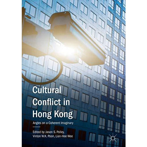 Cultural Conflict in Hong Kong: Angles on a Coherent Imaginary [Hardcover]