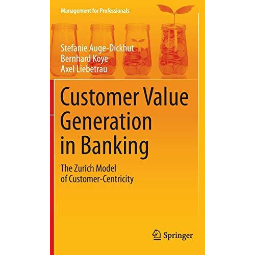 Customer Value Generation in Banking: The Zurich Model of Customer-Centricity [Hardcover]