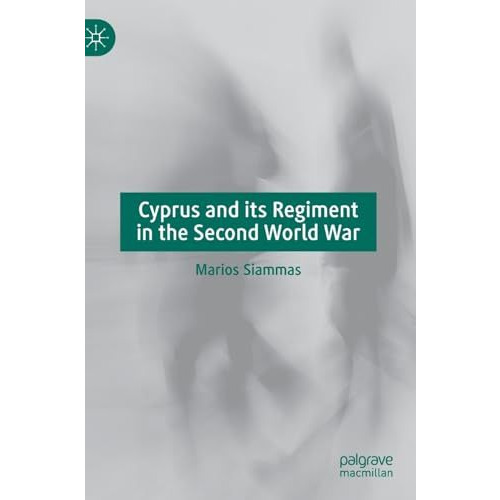 Cyprus and its Regiment in the Second World War [Hardcover]