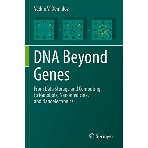 DNA Beyond Genes: From Data Storage and Computing to Nanobots, Nanomedicine, and [Paperback]