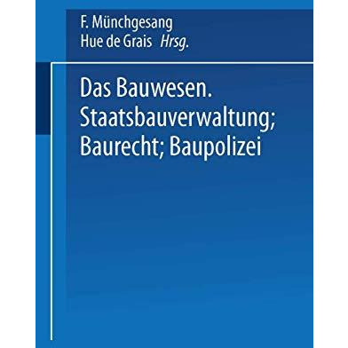 Das Bauwesen: Staatsbauverwaltung  Baurecht  Baupolizei [Paperback]