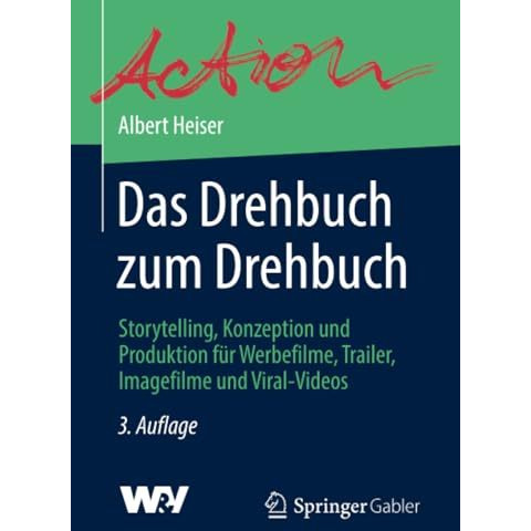 Das Drehbuch zum Drehbuch: Storytelling, Konzeption und Produktion f?r Werbefilm [Paperback]