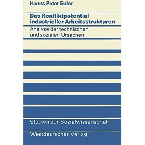 Das Konfliktpotential industrieller Arbeitsstrukturen: Analyse der technischen u [Paperback]