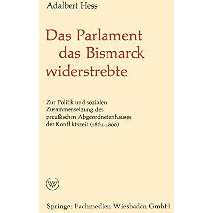 Das Parlament das Bismarck widerstrebte: Zur Politik und sozialen Zusammensetzun [Paperback]