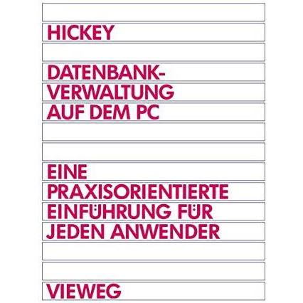 Datenbankverwaltung auf dem PC: Eine praxisorientierte Einf?hrung f?r jeden Anwe [Paperback]