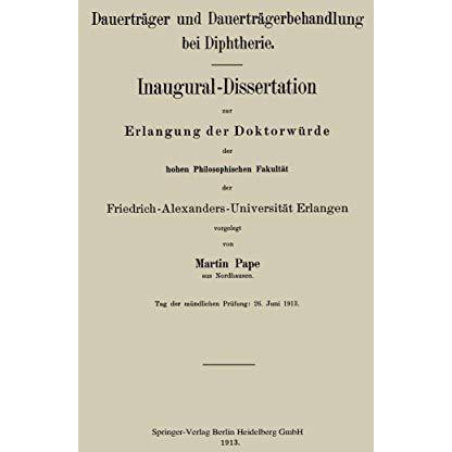 Dauertr?ger und Dauertr?gerbehandlung bei Diphtherie: Inaugural-Dissertation zur [Paperback]