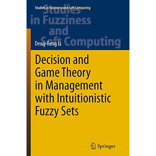 Decision and Game Theory in Management With Intuitionistic Fuzzy Sets [Paperback]