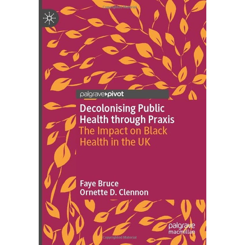 Decolonising Public Health through Praxis: The Impact on Black Health in the UK [Hardcover]