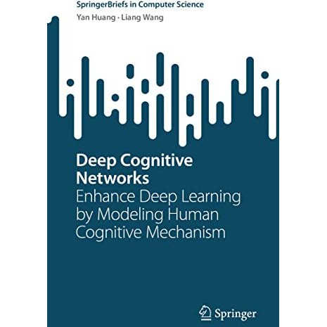 Deep Cognitive Networks: Enhance Deep Learning by Modeling Human Cognitive Mecha [Paperback]