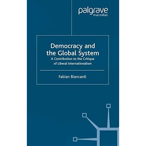 Democracy and the Global System: A Contribution to the Critique of Liberal Inter [Paperback]