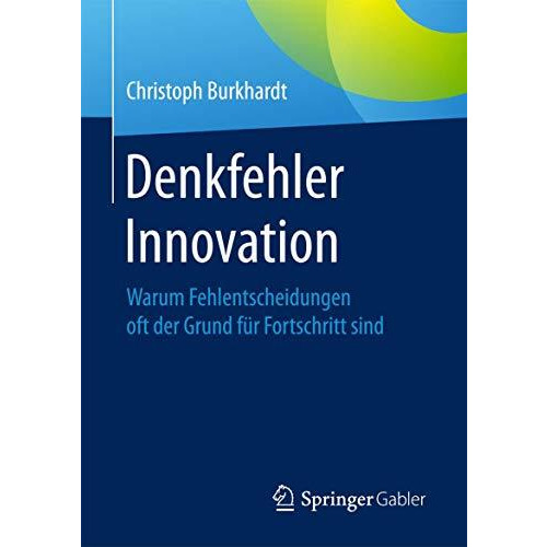 Denkfehler Innovation: Warum Fehlentscheidungen oft der Grund f?r Fortschritt si [Paperback]