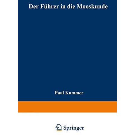 Der F?hrer in die Mooskunde: Anleitung zum leichten und sicheren Bestimmen der d [Paperback]