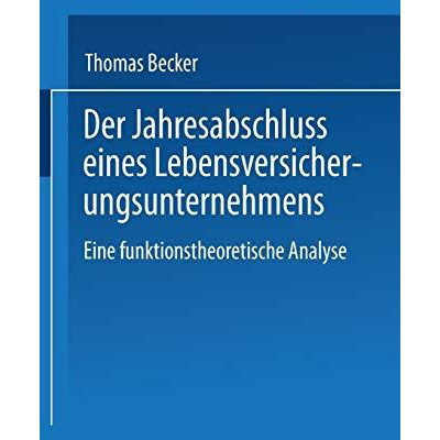 Der Jahresabschluss eines Lebensversicherungsunternehmens: Eine funktionstheoret [Paperback]