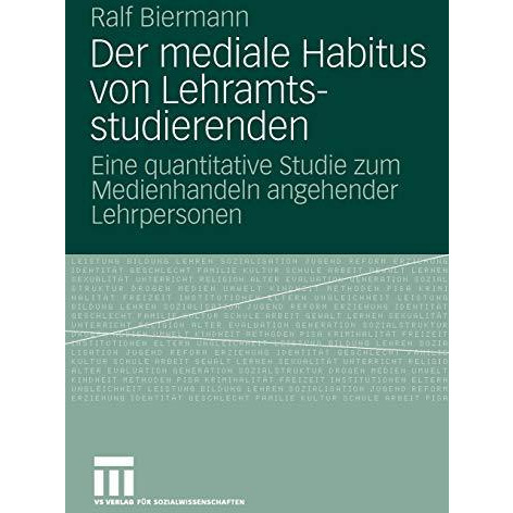 Der mediale Habitus von Lehramtsstudierenden: Eine quantitative Studie zum Medie [Paperback]