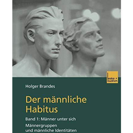 Der m?nnliche Habitus: Band 1: M?nner unter sich. M?nnergruppen und m?nnliche Id [Paperback]