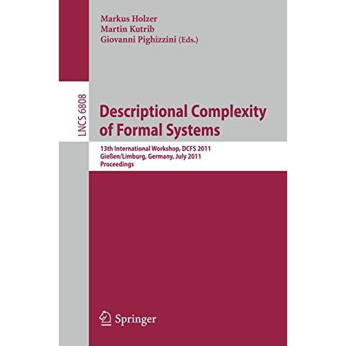 Descriptional Complexity of Formal Systems: 13 International Workshop, DCFS 2011 [Paperback]