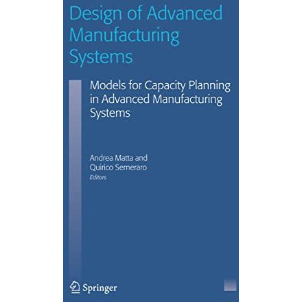 Design of Advanced Manufacturing Systems: Models for Capacity Planning in Advanc [Hardcover]