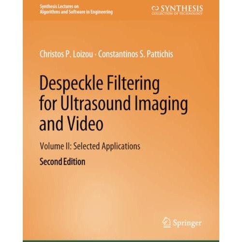 Despeckle Filtering for Ultrasound Imaging and Video, Volume II: Selected Applic [Paperback]