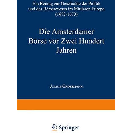 Die Amsterdamer B?rse vor Zwei Hundert Jahren: Ein Beitrag zur Geschichte der Po [Paperback]