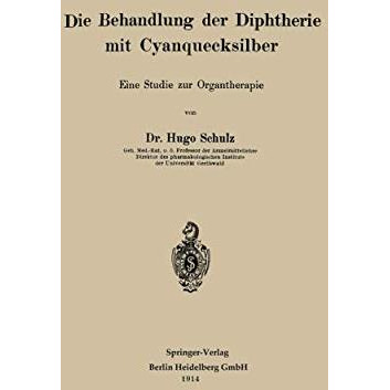 Die Behandlung der Diphtherie mit Cyanquecksilber: Eine Studie zur Organtherapie [Paperback]