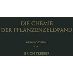 Die Chemie der Pflanzenzellwand: Ein Beitrag zur Morphologie, Physik, Chemie und [Paperback]