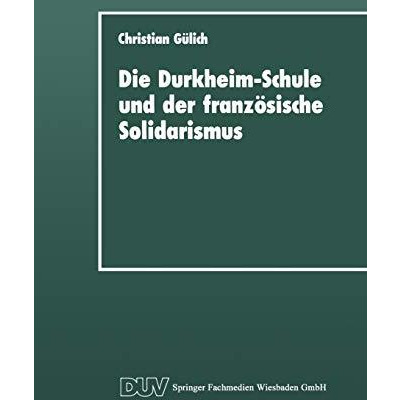 Die Durkheim-Schule und der franz?sische Solidarismus [Paperback]