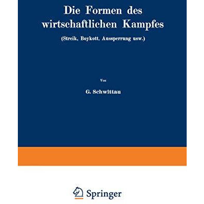 Die Formen des wirtschaftlichen Kampfes (Streik, Boykott, Aussperrung usw.): Ein [Paperback]