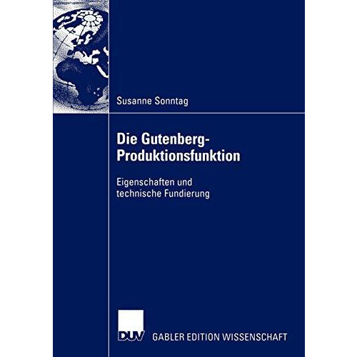 Die Gutenberg-Produktionsfunktion: Eigenschaften und technische Fundierung [Paperback]