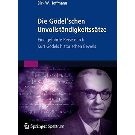 Die G?del'schen Unvollst?ndigkeitss?tze: Eine gef?hrte Reise durch Kurt G?dels h [Paperback]