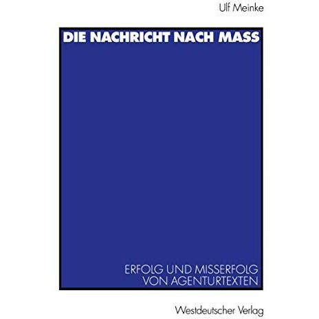 Die Nachricht nach Ma?: Erfolg und Misserfolg von Agenturtexten [Paperback]