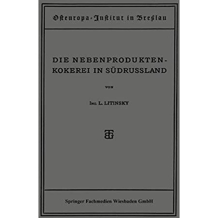 Die Nebenproduktenkokerei in S?drussland: Entwicklung, Stand, Organisation und A [Paperback]