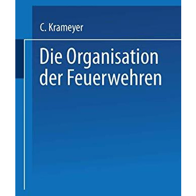 Die Organisation der Feuerwehren: Eine Anleitung zur Errichtung derselben [Paperback]