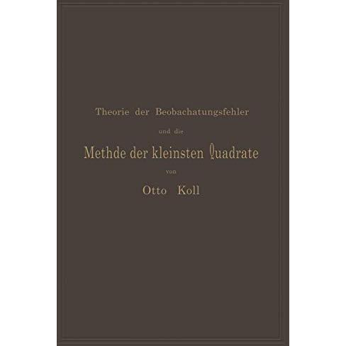 Die Theorie der Beobachtungsfehler und die Methode der kleinsten Quadrate mit ih [Paperback]