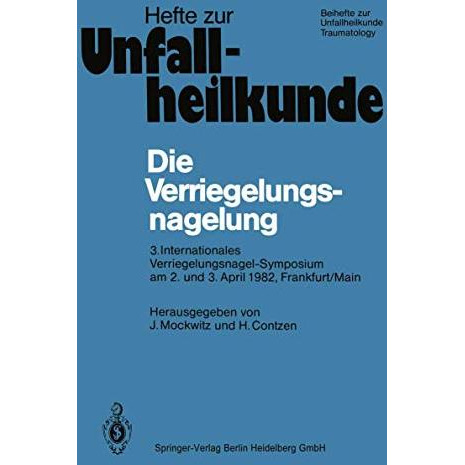 Die Verriegelungsnagelung: 3. Internationales Verriegelungsnagel-Symposium am 2. [Paperback]