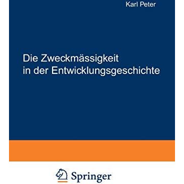 Die Zweckm?ssigkeit in der Entwicklungsgeschichte: Eine Finale Erkl?rung Embryon [Paperback]