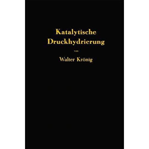 Die katalytische Druckhydrierung von Kohlen Teeren und Mineral?len: Das I.G.-Ver [Paperback]