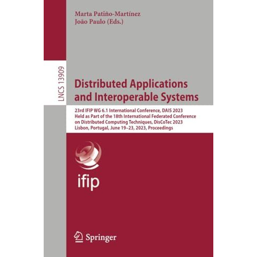 Distributed Applications and Interoperable Systems: 23rd IFIP WG 6.1 Internation [Paperback]