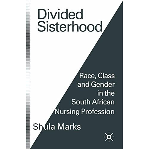 Divided Sisterhood: Race, Class and Gender in the South African Nursing Professi [Paperback]