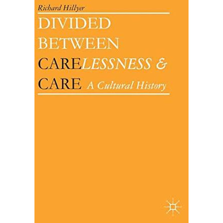 Divided between Carelessness and Care: A Cultural History [Paperback]