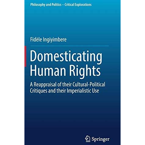 Domesticating Human Rights: A Reappraisal of their Cultural-Political Critiques  [Hardcover]