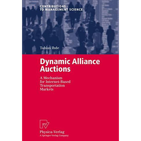 Dynamic Alliance Auctions: A Mechanism for Internet-Based Transportation Markets [Paperback]