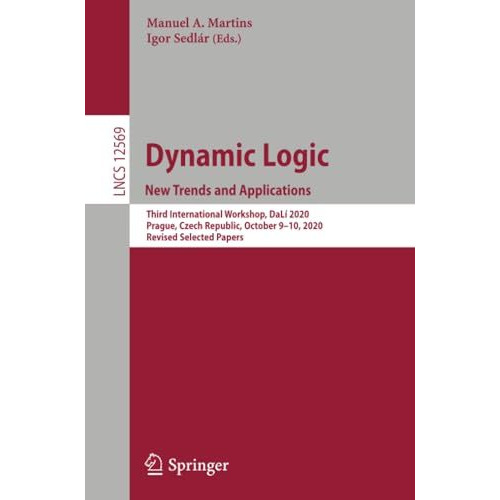 Dynamic Logic. New Trends and Applications: Third International Workshop, DaL? 2 [Paperback]