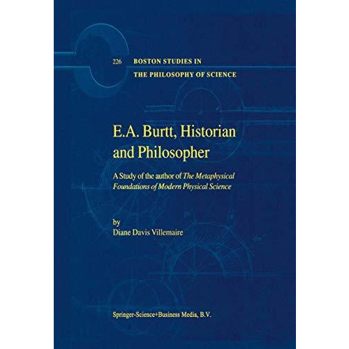 E.A. Burtt, Historian and Philosopher: A Study of the author of The Metaphysical [Paperback]