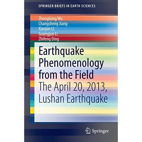 Earthquake Phenomenology from the Field: The April 20, 2013, Lushan Earthquake [Paperback]