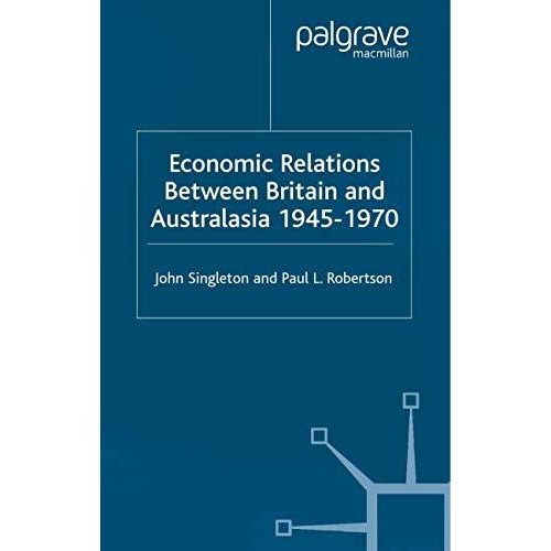 Economic Relations Between Britain and Australia from the 1940s-196 [Paperback]