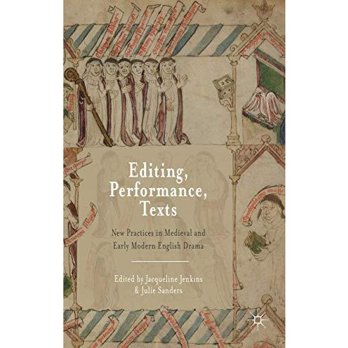 Editing, Performance, Texts: New Practices in Medieval and Early Modern English  [Hardcover]