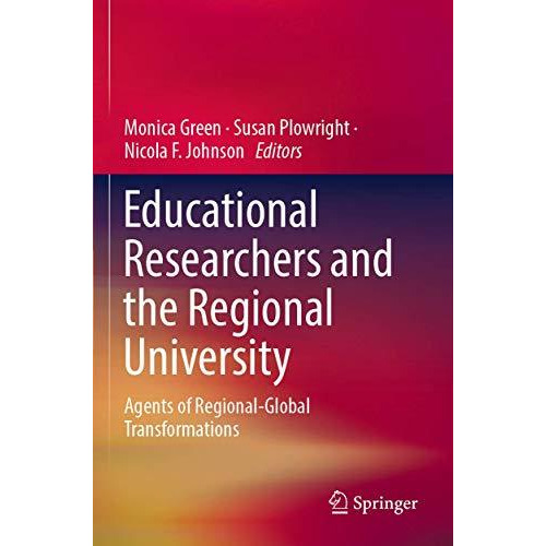 Educational Researchers and the Regional University: Agents of Regional-Global T [Paperback]